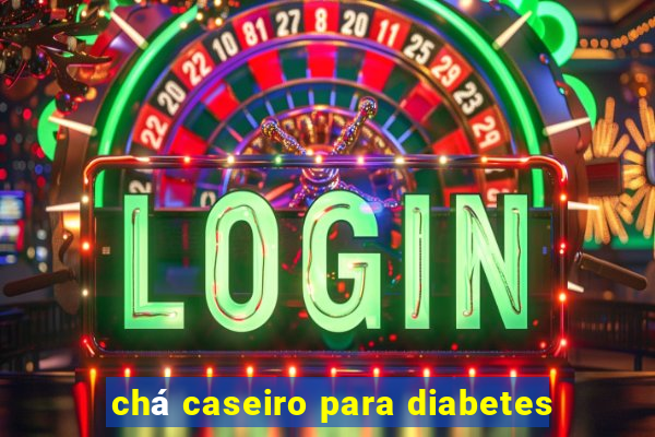 chá caseiro para diabetes