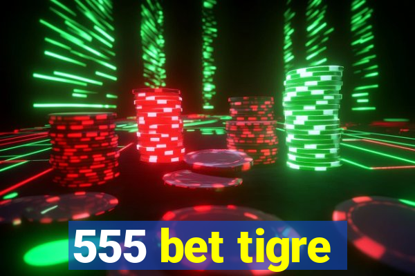 555 bet tigre