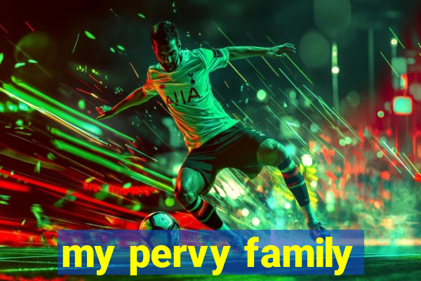 my pervy family