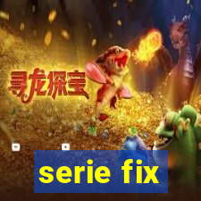 serie fix