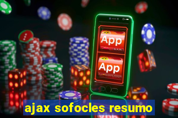 ajax sofocles resumo