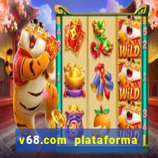 v68.com plataforma de jogos