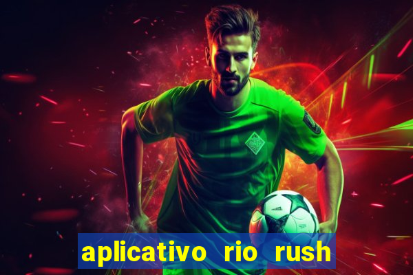 aplicativo rio rush paga mesmo