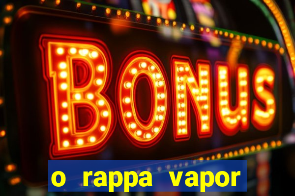 o rappa vapor barato letra