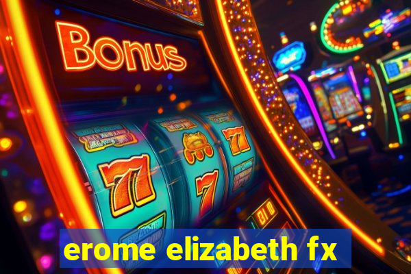 erome elizabeth fx