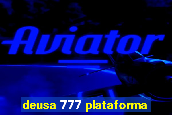 deusa 777 plataforma