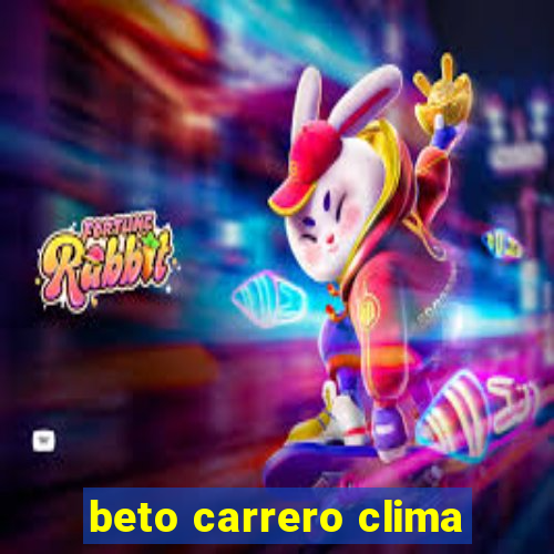 beto carrero clima