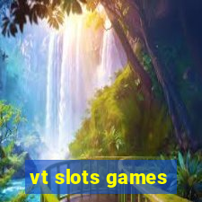 vt slots games