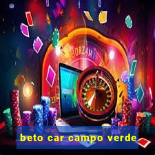 beto car campo verde