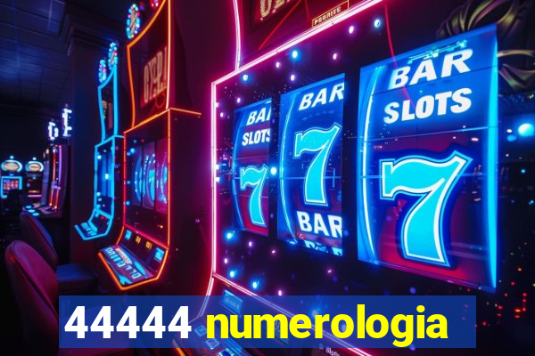 44444 numerologia