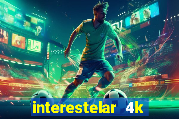 interestelar 4k dublado download