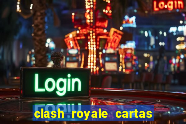 clash royale cartas modificadas 2024