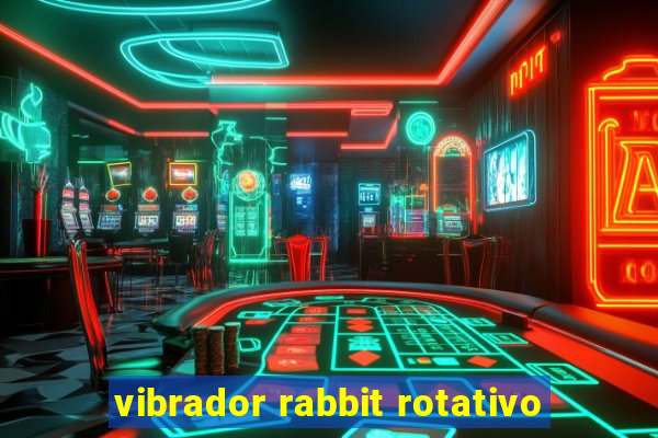 vibrador rabbit rotativo