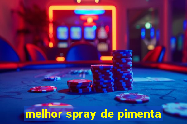 melhor spray de pimenta