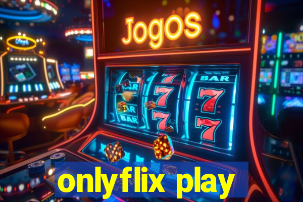 onlyflix play