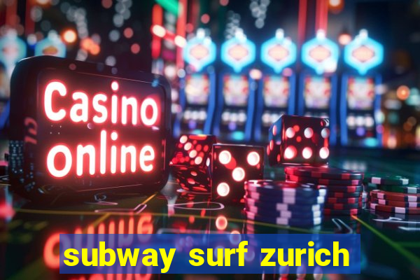 subway surf zurich