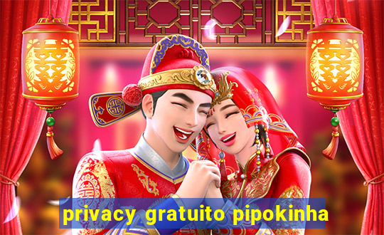 privacy gratuito pipokinha