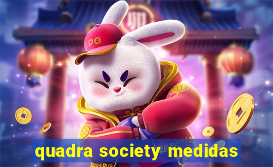 quadra society medidas