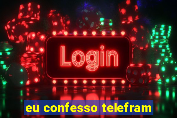 eu confesso telefram