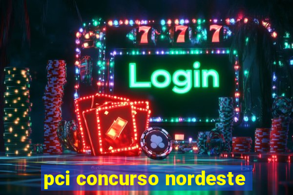 pci concurso nordeste