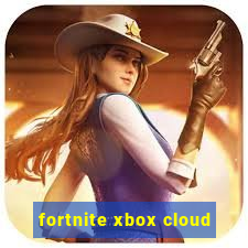 fortnite xbox cloud