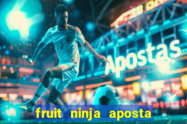 fruit ninja aposta 1 real