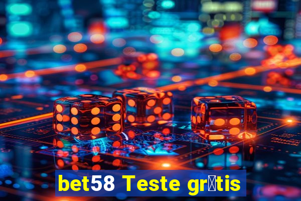 bet58 Teste gr谩tis