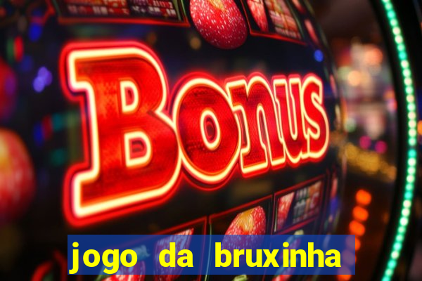 jogo da bruxinha ganhar dinheiro