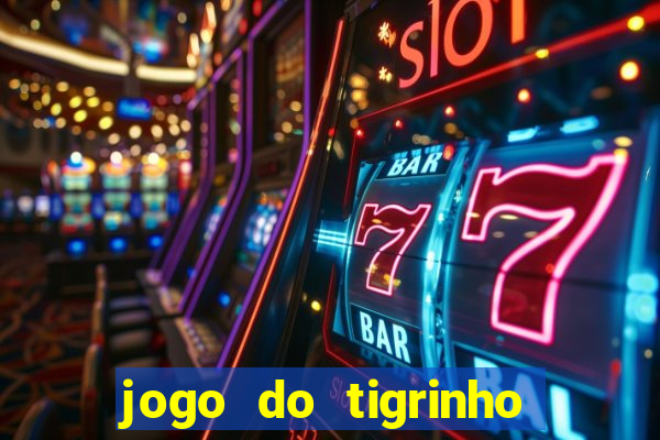 jogo do tigrinho sem depositar nada