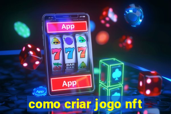 como criar jogo nft