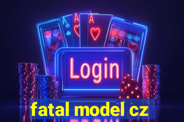 fatal model cz