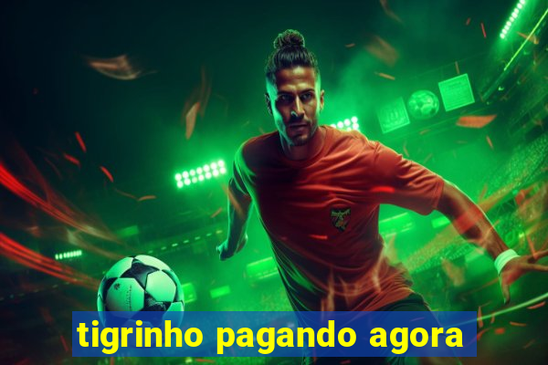 tigrinho pagando agora