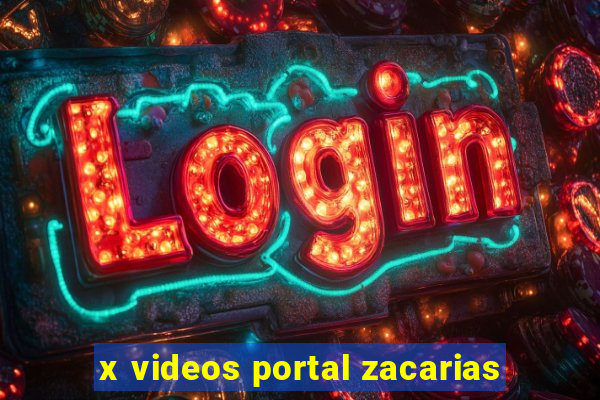 x videos portal zacarias