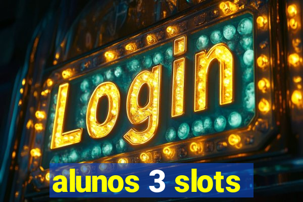 alunos 3 slots