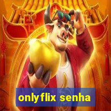 onlyflix senha