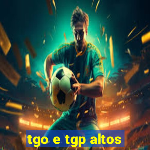 tgo e tgp altos