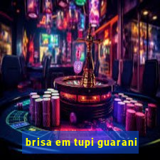 brisa em tupi guarani