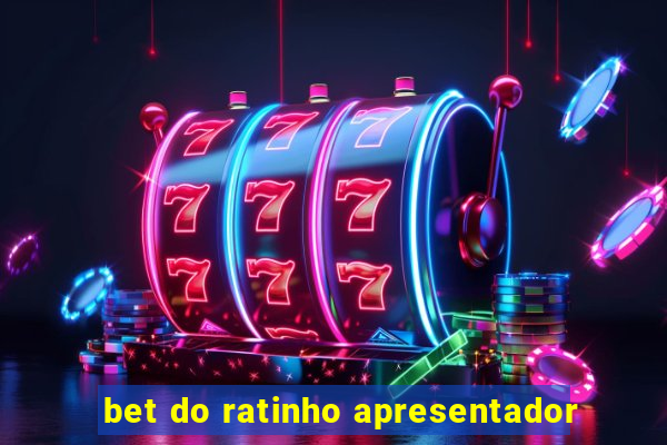 bet do ratinho apresentador