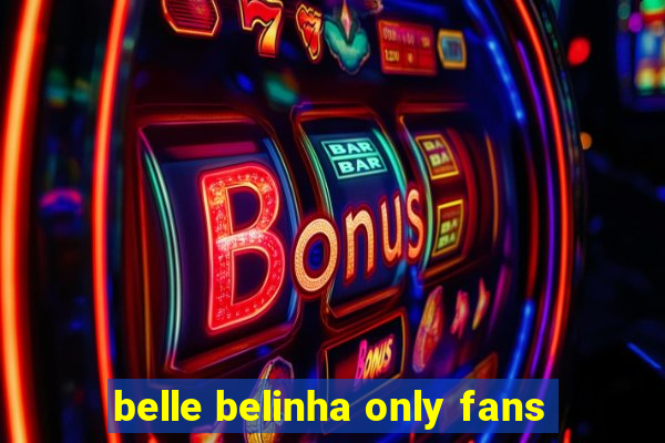 belle belinha only fans