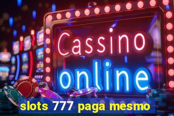 slots 777 paga mesmo