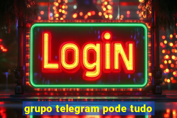 grupo telegram pode tudo