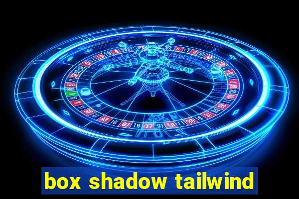 box shadow tailwind