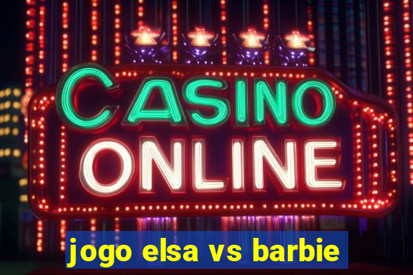 jogo elsa vs barbie