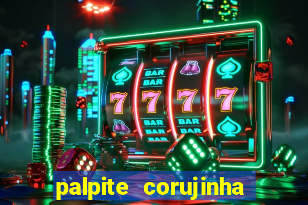 palpite corujinha de hoje