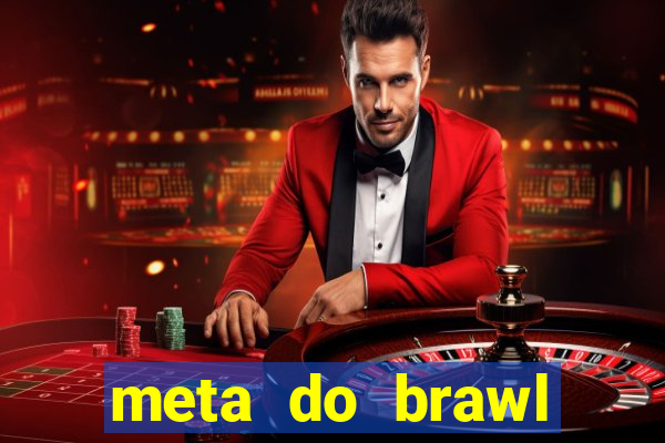 meta do brawl stars 2024