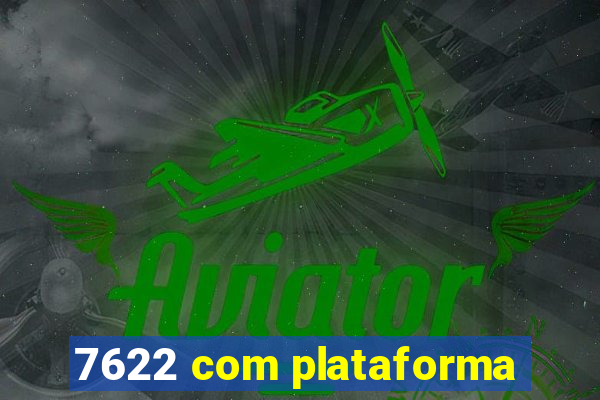 7622 com plataforma