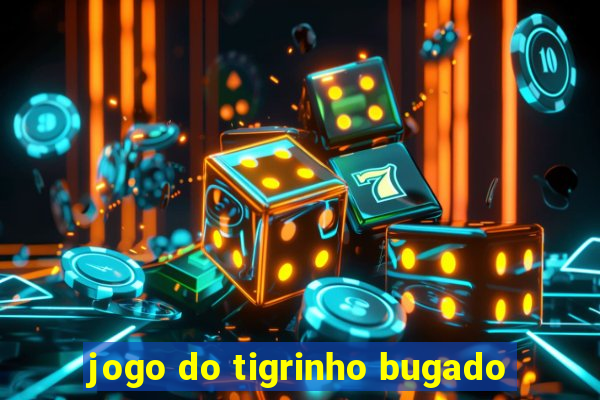 jogo do tigrinho bugado