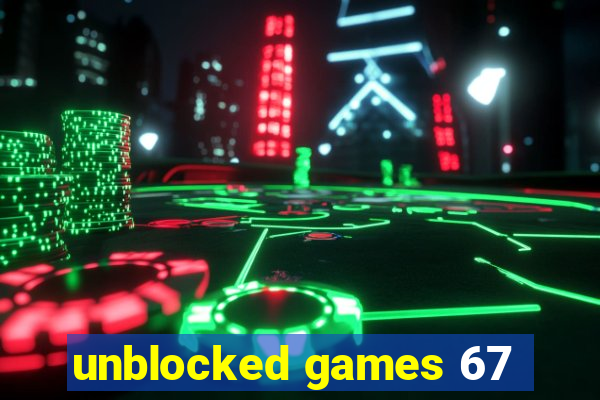 unblocked games 67