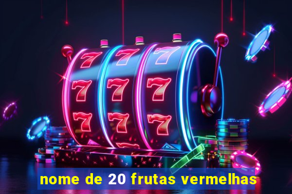 nome de 20 frutas vermelhas