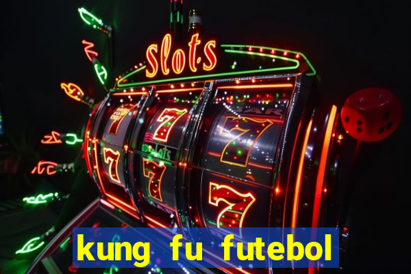 kung fu futebol clube online dublado